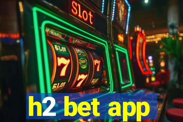 h2 bet app